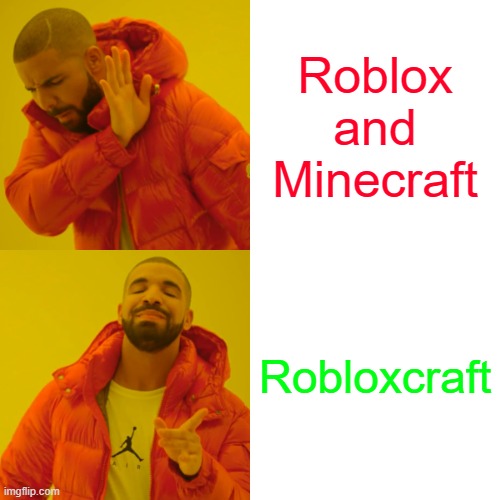 Drake Hotline Bling | Roblox and Minecraft; Robloxcraft | image tagged in memes,drake hotline bling | made w/ Imgflip meme maker