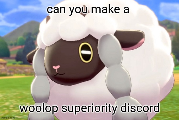 pls do it | can you make a; woolop superiority discord | image tagged in wooloo | made w/ Imgflip meme maker