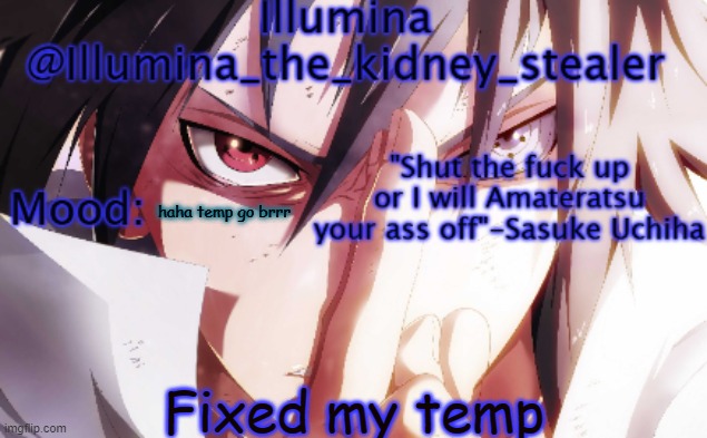 Illumina sasuke temp 2 | haha temp go brrr; Fixed my temp | image tagged in illumina sasuke temp 2 | made w/ Imgflip meme maker