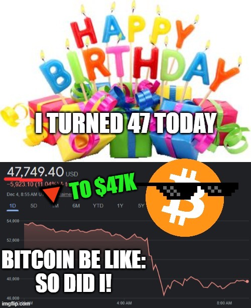 Thanks... I guess | 🔻 TO $47K | image tagged in memes,bitcoin,happy birthday,47,over the hill | made w/ Imgflip meme maker