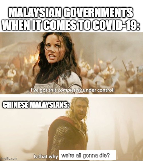Sadly, this is true... No country's government is good enough for some people... Not even mine... | MALAYSIAN GOVERNMENTS WHEN IT COMES TO COVID-19:; CHINESE MALAYSIANS:; we're all gonna die? | image tagged in is that why everything's on fire | made w/ Imgflip meme maker