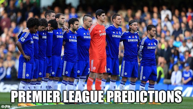Chelsea  | PREMIER LEAGUE PREDICTIONS | image tagged in chelsea | made w/ Imgflip meme maker