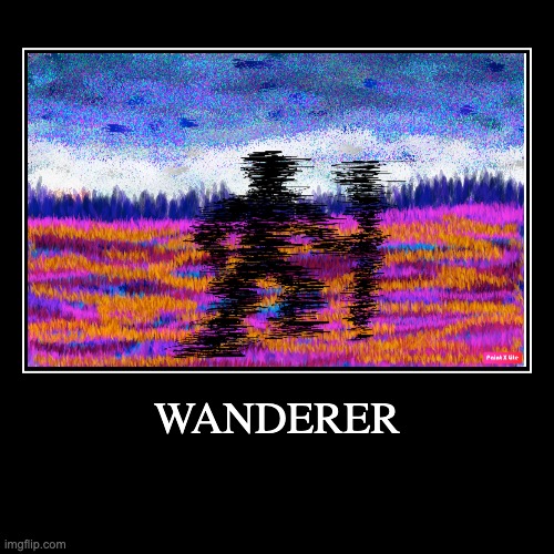 Wanderer | image tagged in images | made w/ Imgflip demotivational maker