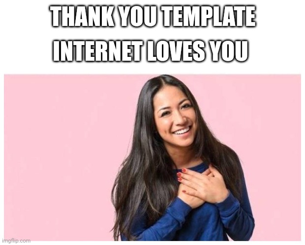 you do love me | INTERNET LOVES YOU; THANK YOU TEMPLATE | image tagged in you do love me | made w/ Imgflip meme maker