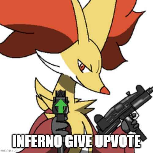 delphox with some guns | INFERNO GIVE UPVOTE | image tagged in delphox with some guns | made w/ Imgflip meme maker