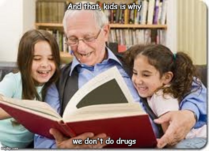 And That, Kids, is why... | And that, kids is why we don't do drugs | image tagged in and that kids is why | made w/ Imgflip meme maker