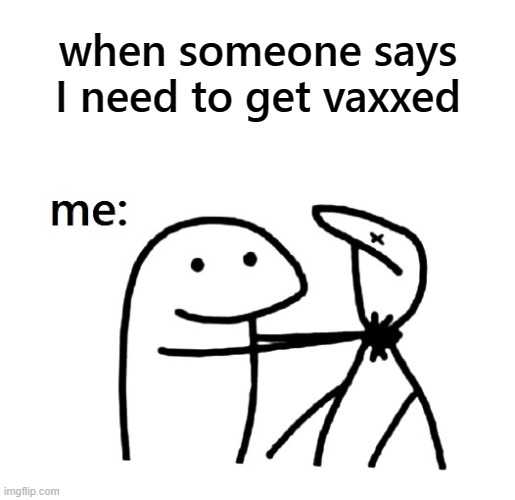 Vaccines can be dangerous, especially when you tell me to take one. | when someone says I need to get vaxxed | image tagged in choke,vaxxed,depopulation vax,nwo | made w/ Imgflip meme maker