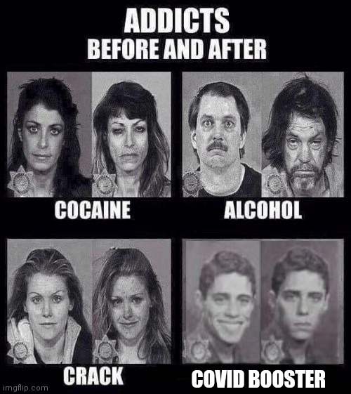 Addicts before and after | COVID BOOSTER | image tagged in addicts before and after | made w/ Imgflip meme maker