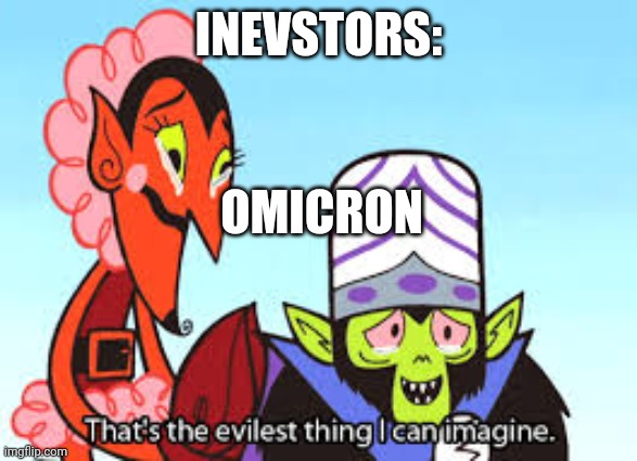 the most evil thing i can imagine | INEVSTORS:; OMICRON | image tagged in the most evil thing i can imagine | made w/ Imgflip meme maker