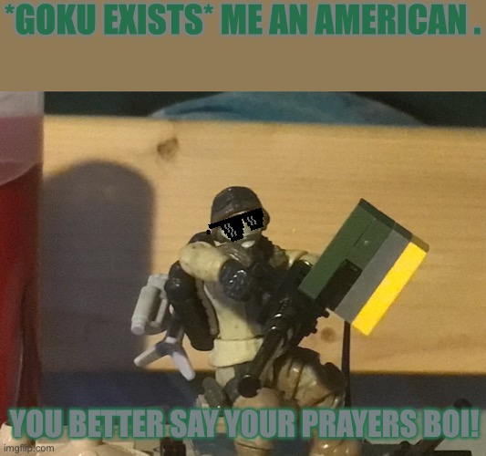 That is my mega block solider with a cobi M2HB (polish company BTW very 11/10 buying again) | *GOKU EXISTS* ME AN AMERICAN . YOU BETTER SAY YOUR PRAYERS BOI! | image tagged in the ma duce kid,haha brrrrrrr,machine gun,kid,no anime allowed,oh no anyway | made w/ Imgflip meme maker