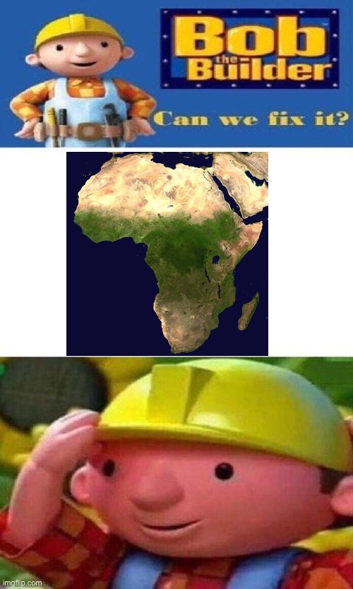 Africa is unfixable | image tagged in bob the builder can we fix it,africa,hungry | made w/ Imgflip meme maker