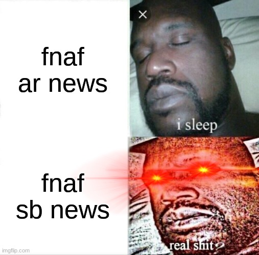 Sleeping Shaq | fnaf ar news; fnaf sb news | image tagged in memes,sleeping shaq,gaming | made w/ Imgflip meme maker