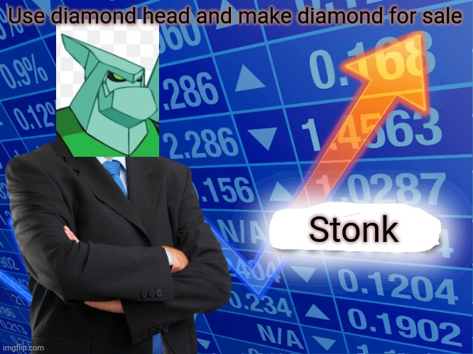 Empty Stonks | Use diamond head and make diamond for sale; Stonk | image tagged in empty stonks | made w/ Imgflip meme maker