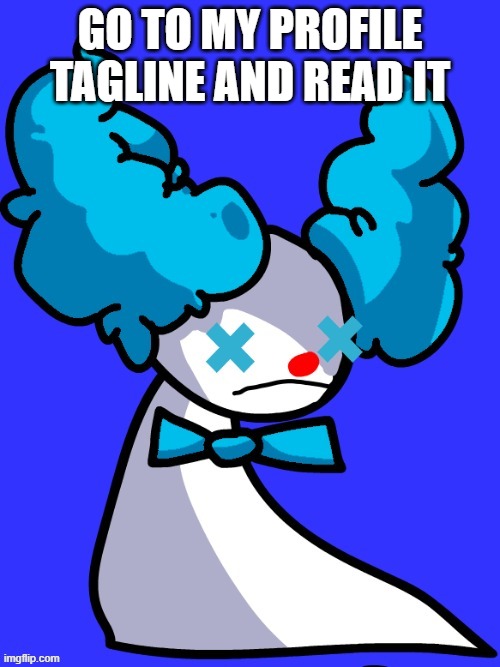 read it | GO TO MY PROFILE TAGLINE AND READ IT | image tagged in ahyestheweathertrio template credit to cancer_lord | made w/ Imgflip meme maker