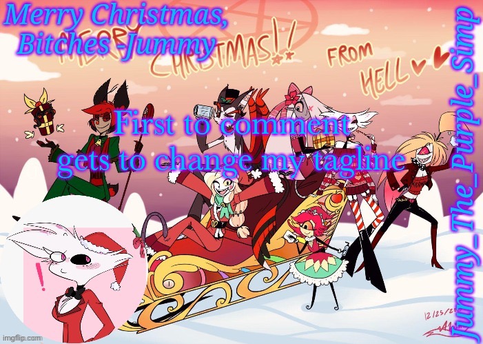 Jummy's Hazbin Christmas Template | First to comment gets to change my tagline | image tagged in jummy's hazbin christmas template | made w/ Imgflip meme maker