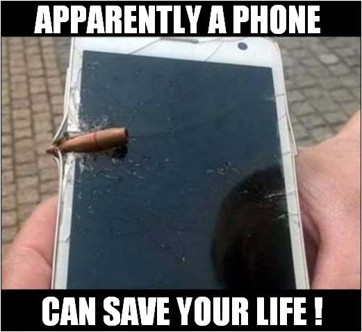 Phew ... That Was Close ! | APPARENTLY A PHONE; CAN SAVE YOUR LIFE ! | image tagged in phone,bullet,lifesaver | made w/ Imgflip meme maker
