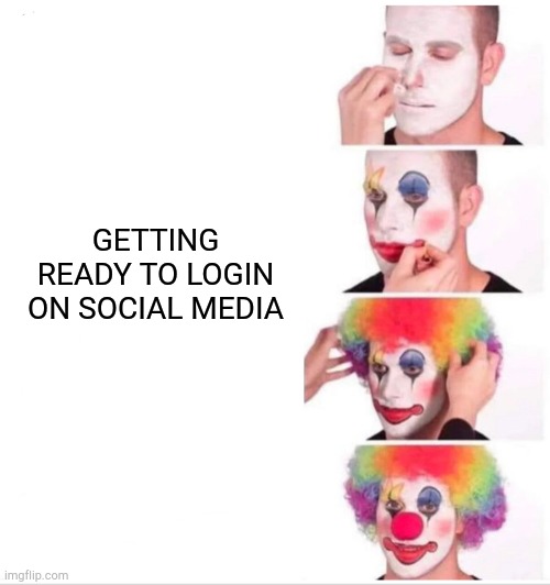 Clown Applying Makeup | GETTING READY TO LOGIN ON SOCIAL MEDIA | image tagged in memes,clown applying makeup | made w/ Imgflip meme maker