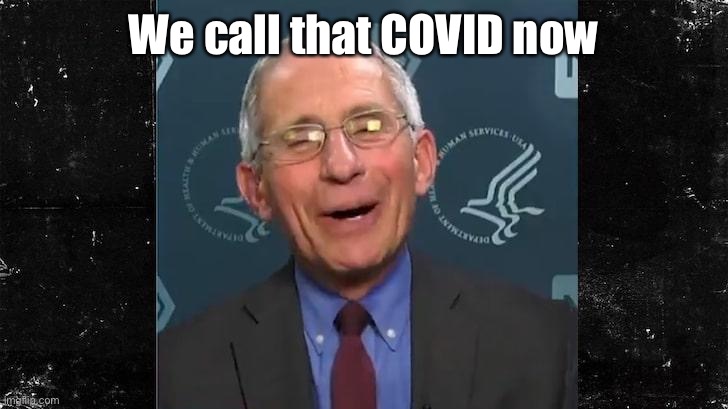 Fauci Laughing | We call that COVID now | image tagged in fauci laughing | made w/ Imgflip meme maker