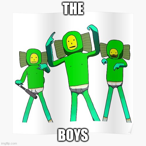 idk | THE; BOYS | image tagged in boys | made w/ Imgflip meme maker