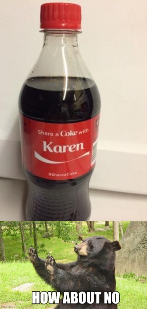 No way | image tagged in memes,how about no bear,karen,reposts,repost,coca cola | made w/ Imgflip meme maker
