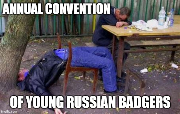 ANNUAL CONVENTION OF YOUNG RUSSIAN BADGERS | made w/ Imgflip meme maker