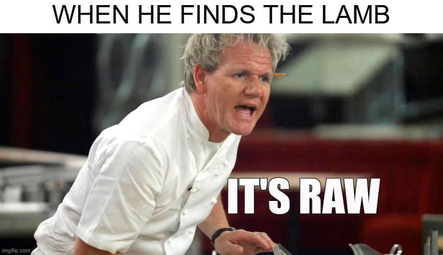 WHEN HE FINDS THE LAMB | made w/ Imgflip meme maker