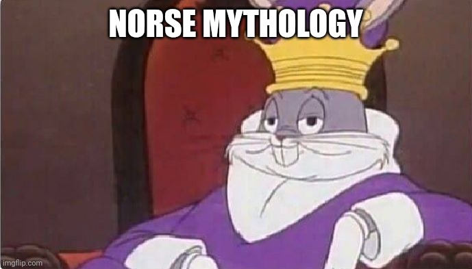 Bugs Bunny King | NORSE MYTHOLOGY | image tagged in bugs bunny king | made w/ Imgflip meme maker