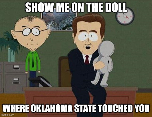 Show me on the Doll | SHOW ME ON THE DOLL; WHERE OKLAHOMA STATE TOUCHED YOU | image tagged in show me on the doll | made w/ Imgflip meme maker