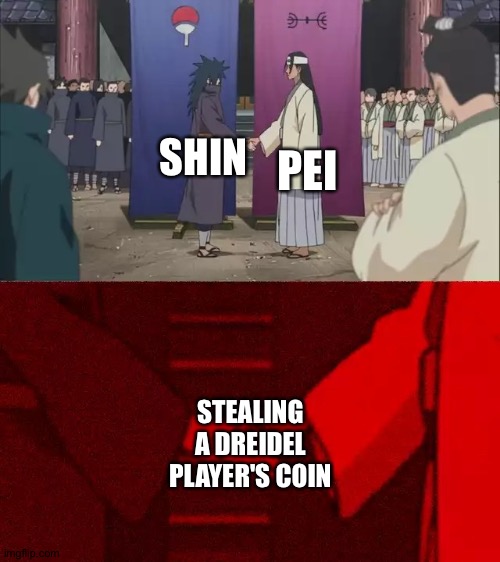 Naruto Handshake Meme Template | PEI; SHIN; STEALING A DREIDEL PLAYER'S COIN | image tagged in naruto handshake meme template | made w/ Imgflip meme maker
