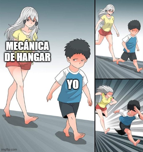 Never | MECÁNICA DE HANGAR; YO | image tagged in kid running,ib | made w/ Imgflip meme maker