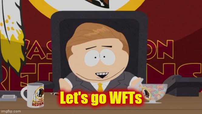 Eric Cartman Redskins | Let's go WFTs | image tagged in eric cartman redskins | made w/ Imgflip meme maker