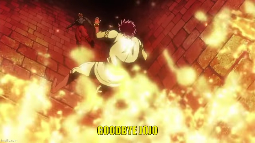 Goodbye jojo | GOODBYE JOJO | image tagged in goodbye jojo | made w/ Imgflip meme maker