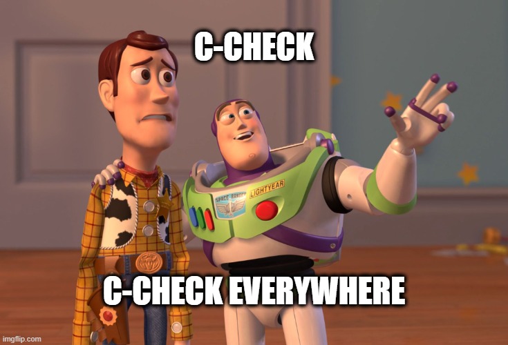 C-checks everywhere | C-CHECK; C-CHECK EVERYWHERE | image tagged in memes,x x everywhere,ib | made w/ Imgflip meme maker