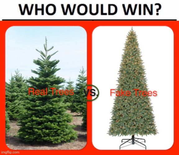 What are the pros and cons of each type? Which do you traditionally use? | image tagged in memes,who would win,christmas tree | made w/ Imgflip meme maker