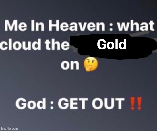 Might make this a temp idk | Gold | made w/ Imgflip meme maker