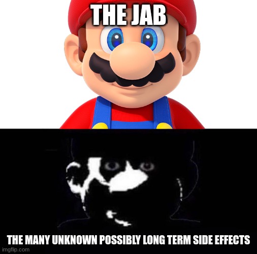 Lightside Mario VS Darkside Mario | THE JAB; THE MANY UNKNOWN POSSIBLY LONG TERM SIDE EFFECTS | image tagged in lightside mario vs darkside mario,memes,political,covid vaccine,controversy | made w/ Imgflip meme maker
