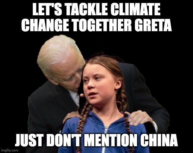 Biden and greta don't mention china |  LET'S TACKLE CLIMATE CHANGE TOGETHER GRETA; JUST DON'T MENTION CHINA | image tagged in greta thunberg creepy joe biden sniffing hair,biden,climate change,greta thunberg | made w/ Imgflip meme maker