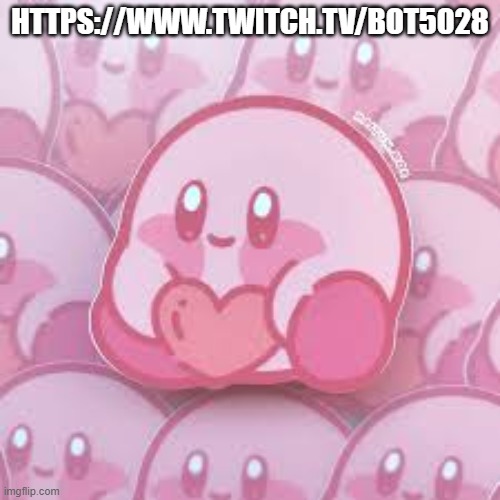 love kirb | HTTPS://WWW.TWITCH.TV/BOT5028 | image tagged in love kirb | made w/ Imgflip meme maker