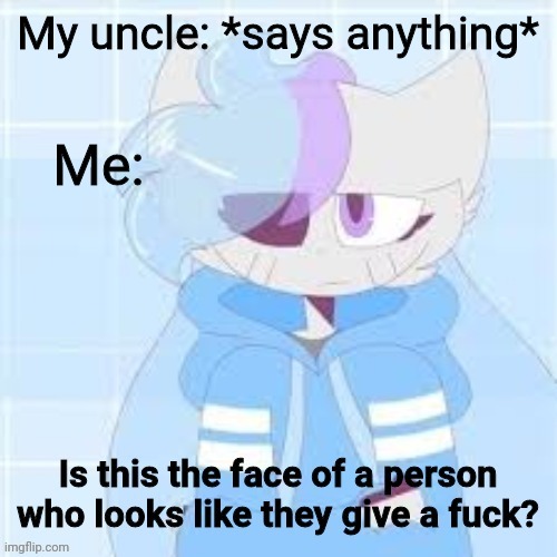 Yep | My uncle: *says anything*; Me: | image tagged in sashley dilligaf | made w/ Imgflip meme maker