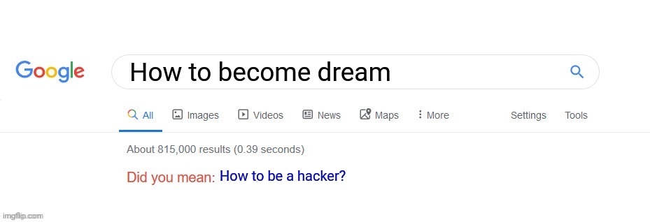 Why tho he no hack | How to become dream; How to be a hacker? | image tagged in did you mean | made w/ Imgflip meme maker