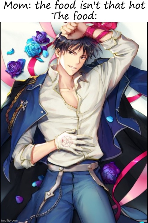 Mom: the food isn't that hot
The food: | image tagged in memes,blank transparent square | made w/ Imgflip meme maker