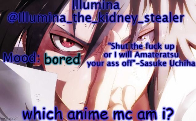 Illumina sasuke temp 2 | bored; which anime mc am i? | image tagged in illumina sasuke temp 2 | made w/ Imgflip meme maker