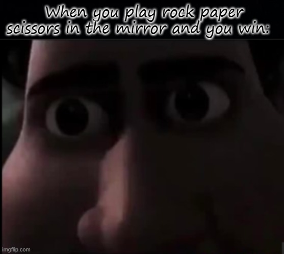 E | When you play rock paper scissors in the mirror and you win: | image tagged in black background,tighten stare | made w/ Imgflip meme maker