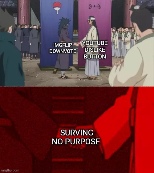 Either yt brings back the dislikes or imgflip shows the amount of downvote a meme has | YOUTUBE DISLIKE BUTTON; IMGFLIP DOWNVOTE; SURVING NO PURPOSE | image tagged in naruto handshake meme template | made w/ Imgflip meme maker