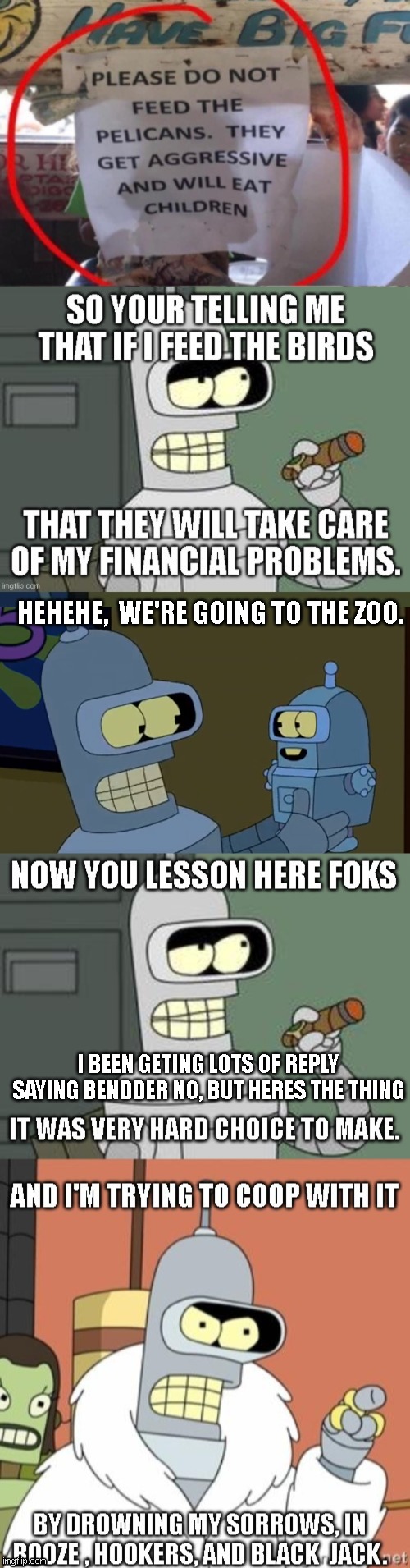 bender is a bad parant | HEHEHE,  WE'RE GOING TO THE ZOO. I BEEN GETING LOTS OF REPLY SAYING BENDDER NO, BUT HERES THE THING | image tagged in children,funny,bender,zoo,eating | made w/ Imgflip meme maker