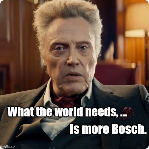 Christopher Walken, more Bosch | What the world needs, ... Is more Bosch. | image tagged in hieronymus bosch,christopher walken | made w/ Imgflip meme maker