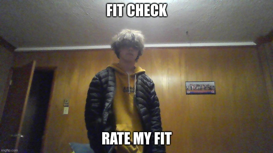 ? | FIT CHECK; RATE MY FIT | made w/ Imgflip meme maker