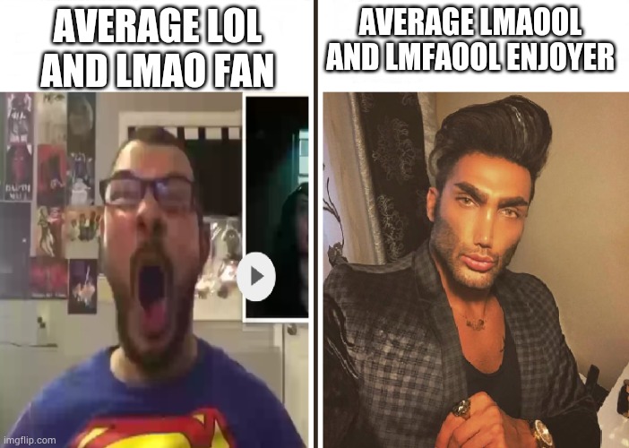 Average Fan vs Average Enjoyer | AVERAGE LOL AND LMAO FAN; AVERAGE LMAOOL AND LMFAOOL ENJOYER | image tagged in average fan vs average enjoyer | made w/ Imgflip meme maker