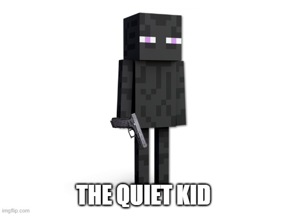 THE QUIET KID | made w/ Imgflip meme maker