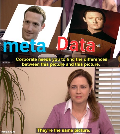 These are the same person/android - Change my mind ! | image tagged in funny memes,they're the same picture,meta,star trek,star trek data,mark zuckerberg | made w/ Imgflip meme maker